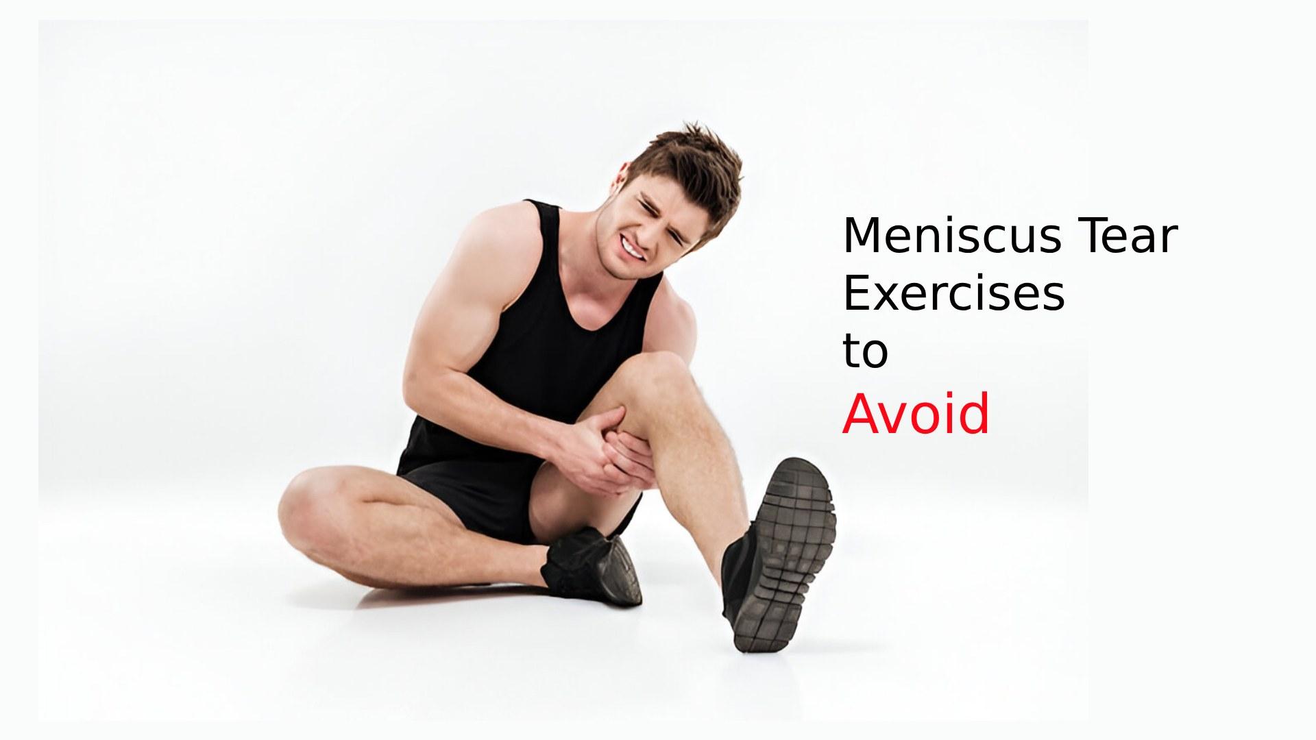 Meniscus Tear Exercises to Avoid